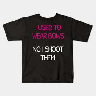 I Used To Wear Bows Now I Shoot Them Kids T-Shirt